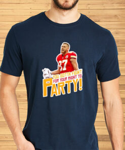 Travis Kelce Fight For Your Right To Party Fan Shirts