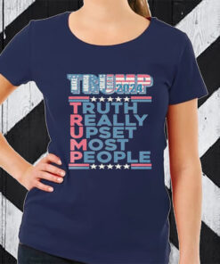 Trump Make America Great Again 2024 Truth Really Upset Most People TShirt