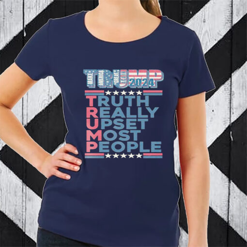 Trump Make America Great Again 2024 Truth Really Upset Most People TShirt