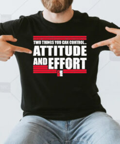 Two Things You Can Controi Attitude And Effort Fan Favorite T-Shirt