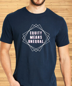 Unwokeart Equity Means Unequal Shirt