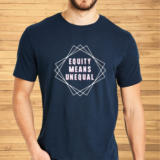 Unwokeart Equity Means Unequal Shirt