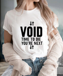 Void Time To Die You’re Next T-Shirts