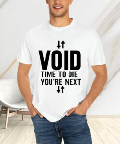 Void Time To Die You’re Next T-Shirtt