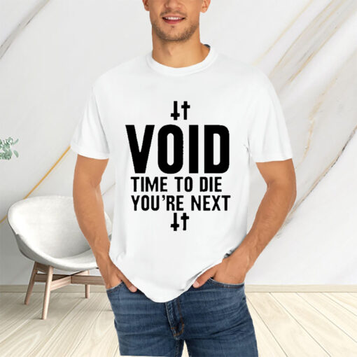 Void Time To Die You’re Next T-Shirtt