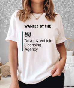 Wanted By The Driver Vehicle Licensing Agency Shirt