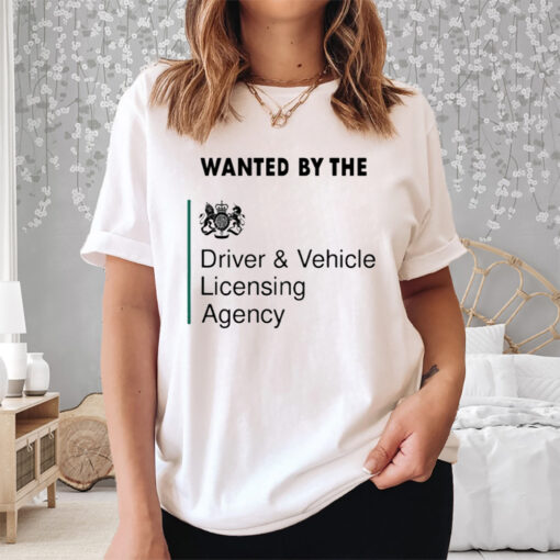 Wanted By The Driver Vehicle Licensing Agency Shirt