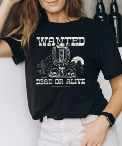 Wanted Dead or Alive Shirt