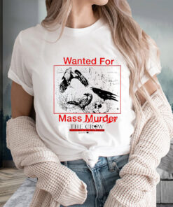 Wanted For Mass Murder The Crow Nature’s Scavenger T-Shirts