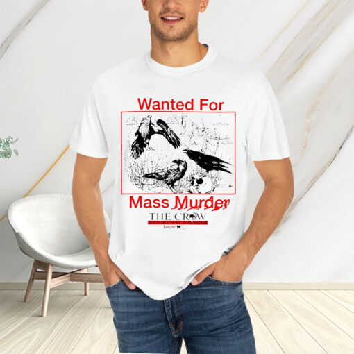 Wanted For Mass Murder The Crow Nature’s Scavenger T-Shirtt