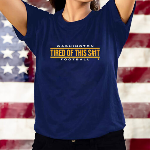 Washington Football Tired Of This Shit Football T-Shirts