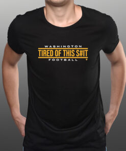 Washington Football Tired Of This Shit Football T-Shirtt