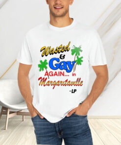 Wasted And Gay Again In Margaritaville T-Shirts