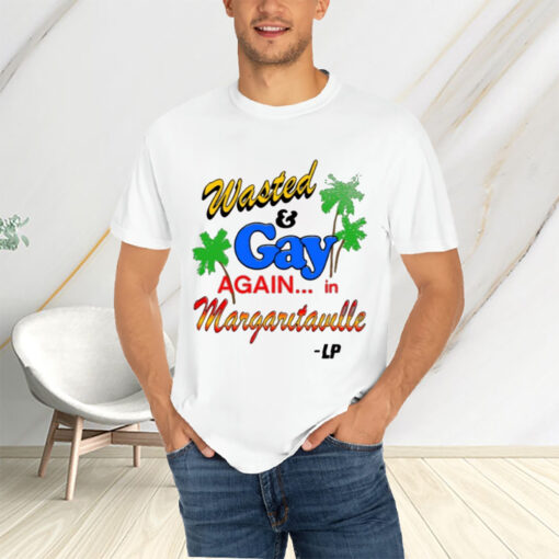 Wasted And Gay Again In Margaritaville T-Shirts