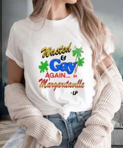 Wasted And Gay Again In Margaritaville T-Shirtt