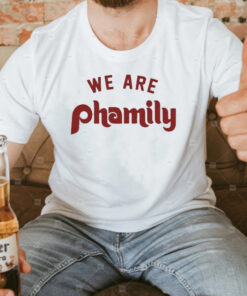 We Are Phamily T-Shirt