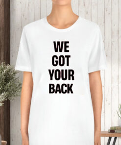 We Got Your Back T-Shirt