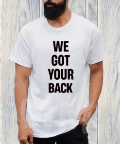 We Got Your Back TShirt