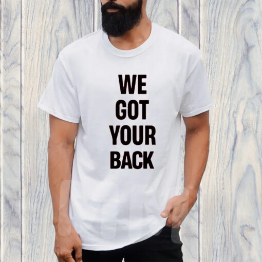 We Got Your Back TShirt