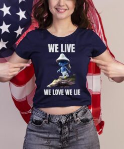 We Live We Love We Lie Cat Meme Shirts