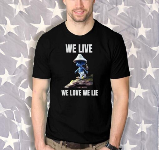 We Live We Love We Lie Cat Meme T-Shirts