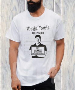 We The People Are Pissed Support Matt Strickland TShirt