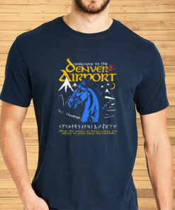 Welcome To The Denver Airport Shirts