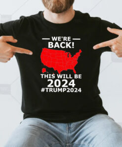 We’re Back This Will Be 2024 Trump 2024 T-Shirt