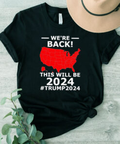 We’re Back This Will Be 2024 Trump 2024 TShirt