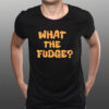 What The Fudge T-Shirts