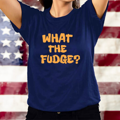 What The Fudge T-Shirtt