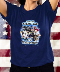 Who Is Tight End University T-Shirtt