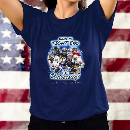 Who Is Tight End University T-Shirtt
