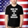 Who The Fuck Is Jaden Hossler T-Shirt