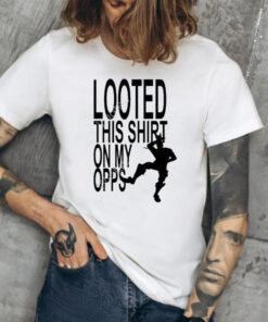 Wild West Drug Looted This On My Opps T-Shirt