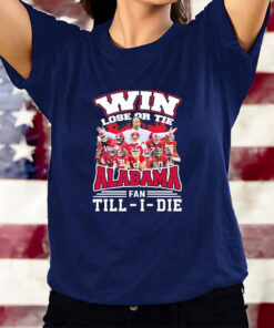 Win Lose Or Tie Alabama Football Fan Till-I-Die T-Shirts
