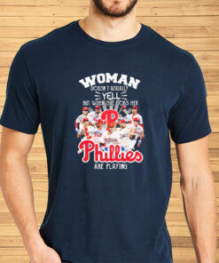 Woman Doesn’t Usually Yell But When She Does Her Philadelphia Phillies Are Playing Signatures Shirt