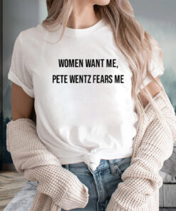 Women Want Me Pete Wentz Fears Me T-Shirts