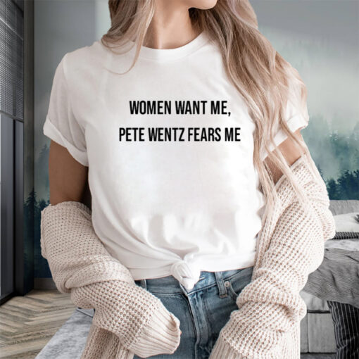 Women Want Me Pete Wentz Fears Me T-Shirts