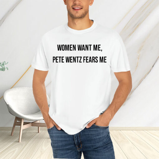 Women Want Me Pete Wentz Fears Me T-Shirtt