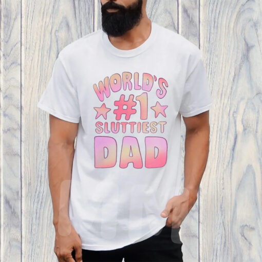 World’s #1 Sluttiest Dad T-Shirt