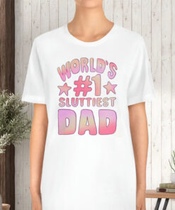 World’s #1 Sluttiest Dad TShirt