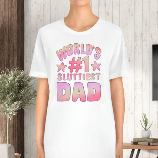 World’s #1 Sluttiest Dad TShirt