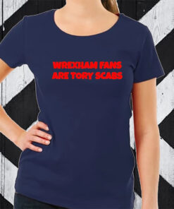 Wrexham Fans Are Tory Scabs TShirt