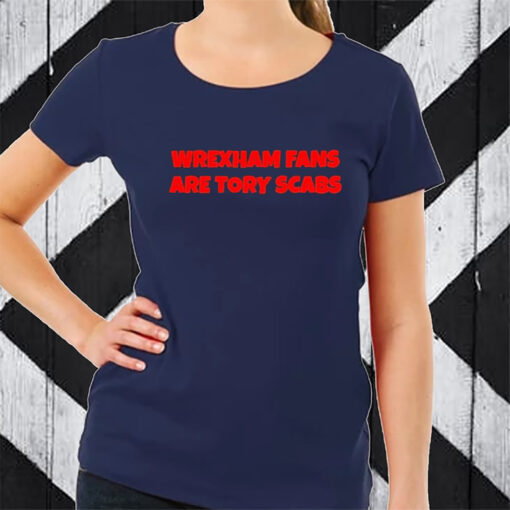 Wrexham Fans Are Tory Scabs TShirt