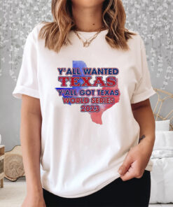 Y’all Wanted Texas Y’all Got Texas World Series 2023 Texas Map Shirt