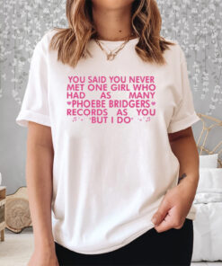 You Said You Never Met One Girl Who Has As Manu Phoebe Bridgers Shirt