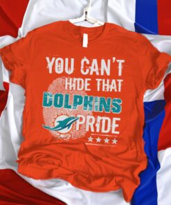 You can’t hide Miami Dolphins pride T-Shirt