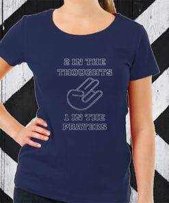 2 In The Thoughts 1 In the Prayers T-Shirt