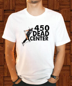 450 Dead Center Shirts